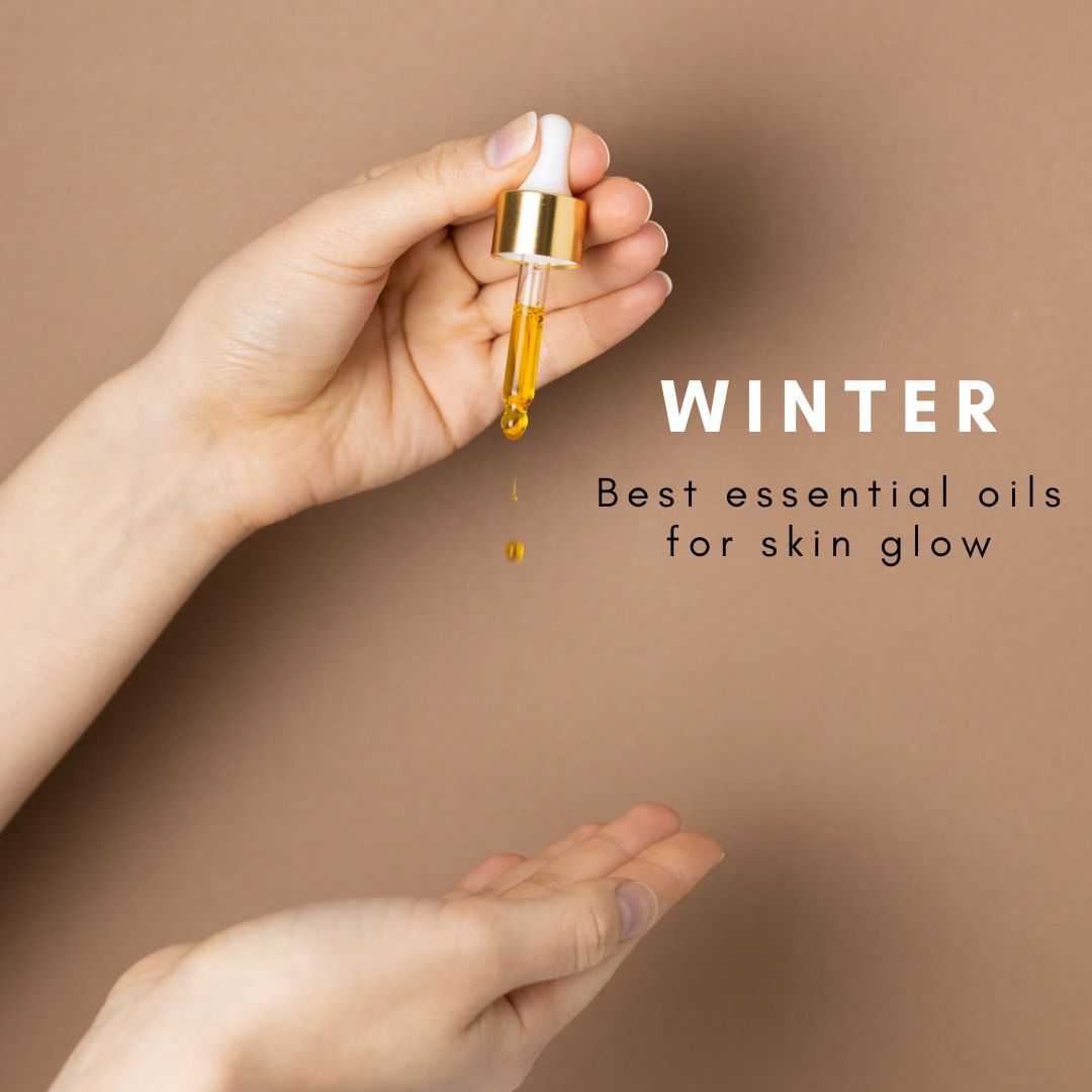 Best Essential Oils For Winter Skin Glow